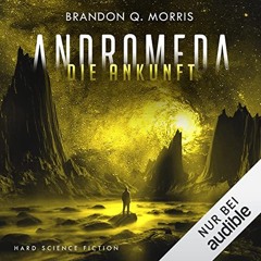 READ PDF 📄 Die Ankunft: Andromeda 3 by  Brandon Q. Morris,Mark Bremer,Audible Studio