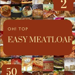 ❤[READ]❤ Oh! Top 50 Easy Meatloaf Recipes Volume 2: A Timeless Easy Meatloaf Coo