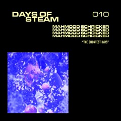 Days Of Steam 010: Mahmood Schricker