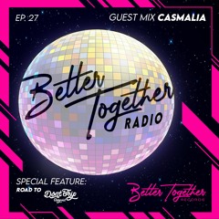 Better Together Radio #27: Casmalia Mix