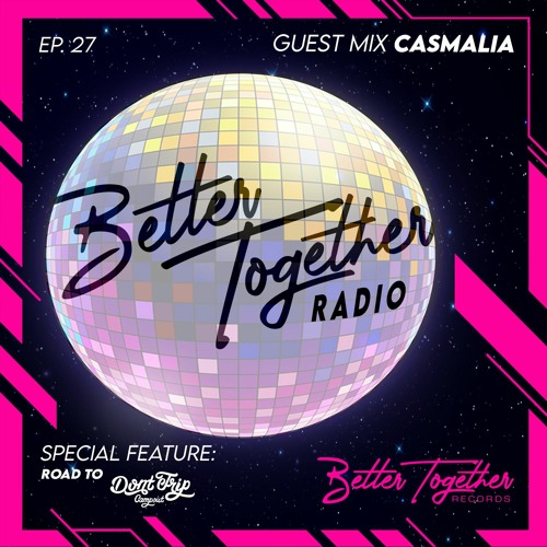 Better Together Radio #27: Casmalia Mix