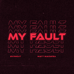 BVRNOUT & Matt Maratea - My Fault