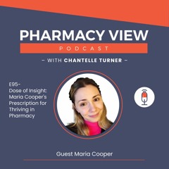Dose of Insight: Maria Cooper's Prescription for Thriving in Pharmacy