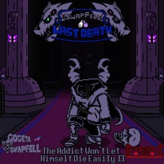 [SwapFell: Last Death] Reloaded - Phase 2.5: The Addict Won't Let Himself Die Easily II