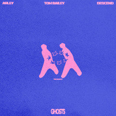 Arley, Tom Bailey, Descend - Ghosts