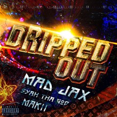 Dripped Out (feat. Mak11 & Syah)