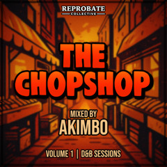 Reprobate Collective presents: The Chop Shop EP #001 [AKIMBO D&B EDITION]