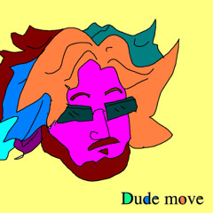dude move