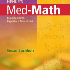 READ [PDF] Henke's Med-Math: Dosage Calculation, Preparation, and Administration