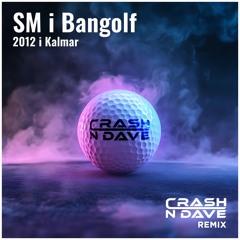 SM i bangolf 2012 i Kalmar (Crash N Dave Remix) [feat. Anneli Axon]