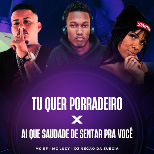 MC RF & MC LUCY - TU QUER PORRADEIRO X AI QUE SAUDADE DE SENTAR PRA VOCÊ ((DJ NEGÃO DA SUÉCIA))