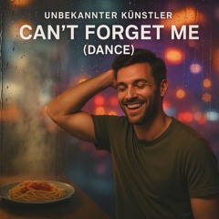 Can't Forget Me (Dance)