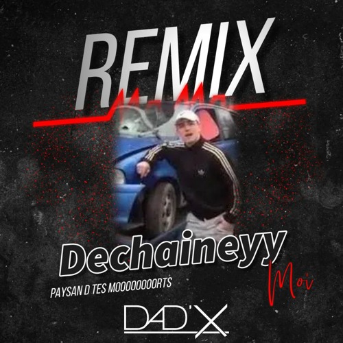 Dad'X-Déchainey moiii (Remix)