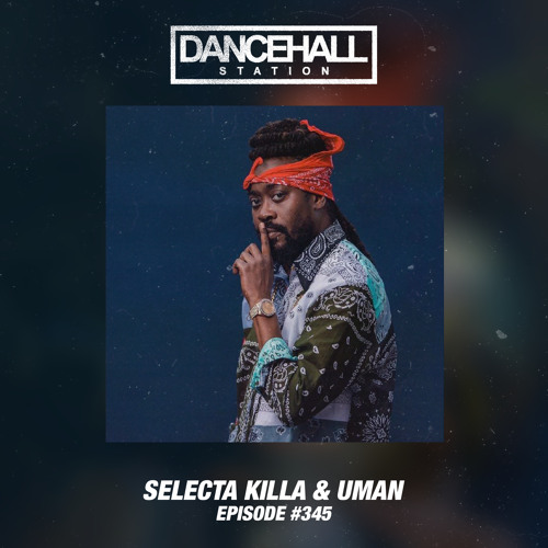 SELECTA KILLA & UMAN - DANCEHALL STATION SHOW #345