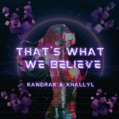 That's What We Believe - KandraK & Khallyl (Original Mix) FREE DOWNLOAD !!