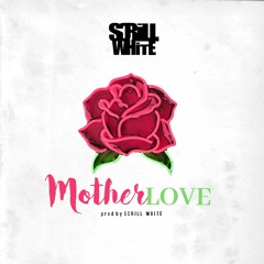 Mother Love prod by Scrill White