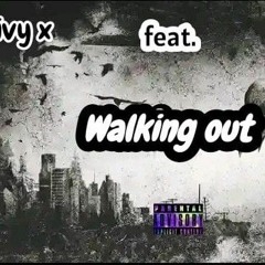 walking out. feat.. Toxic Jay