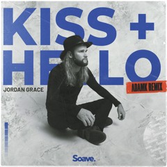 Jordan Grace - Kiss + Hello (AdamK Remix)