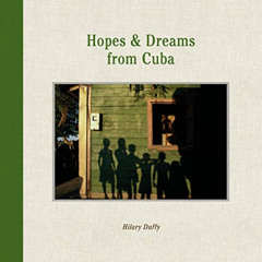 download KINDLE 💗 Hopes & Dreams from Cuba by  Hilary Duffy &  Jon Lee Anderson [KIN