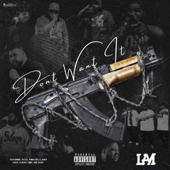 “Don’t Want it” ( Ft. KingG BELLZ , BABY CiSCO , CLASIXC CRIIP , and SLEEP )
