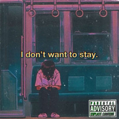 I Dont Want To Stay (Feat. FP GaLiL, Unsightly, & HeartSickKid)