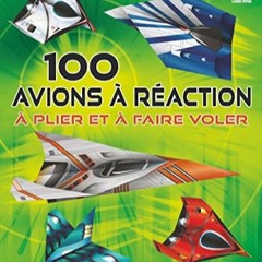 Télécharger le PDF 100 avions à réaction à plier et à faire voler lire un livre en ligne PDF E