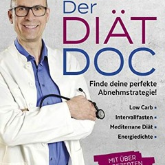 Der Diät-Doc: Finde deine perfekte Abnehmstrategie! Low Carb. Intervallfasten. Mediterrane Diät. E