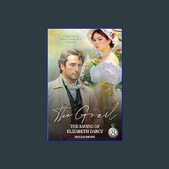 #^Ebook ⚡ The Grail: The Saving of Elizabeth Darcy: A Pride & Prejudice Variation (The Bennet Ward
