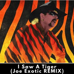 I Saw A Tiger (Joe Exotic DANCE KING REMIX)