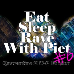 Eat Sleep Rave With Piet #6 QuarantineMix 2K22