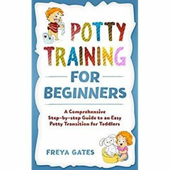 P.D.F. ⚡️ DOWNLOAD Potty Training for Beginners A Comprehensive Step-by-step Guide to an Easy Po