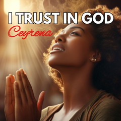 I trust in God - Ceyrena