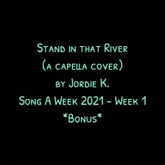 Stand In That River (a capella cover by Jordie K)