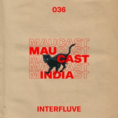 Maucast 036 | Interfluve