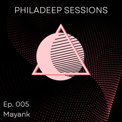 Philadeep Sessions Ep. 005 - Mayank