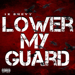 1K Shevy - Lower Your Guard