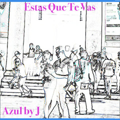 Estas Que Te Vas