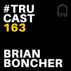 TRUcast 163 - Brian Boncher