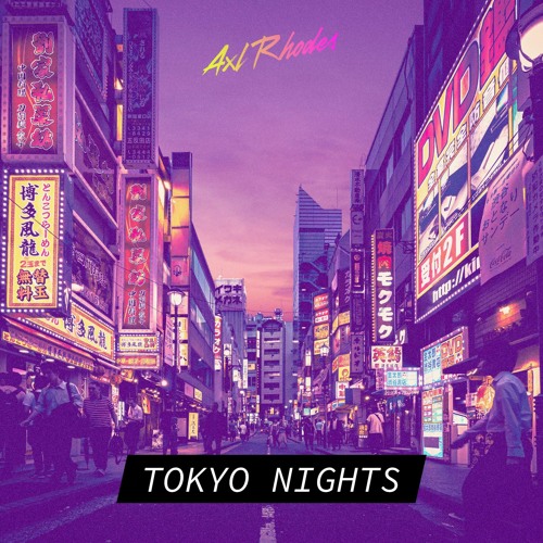 Axl Rhodes Stream Tokyo Nights by Axl Rhodes 🎧 | Listen online for free on SoundCloud