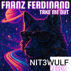 Franz Ferdinand - Take Me Out (NIT3WULF Remix) [FREE DOWNLOAD]