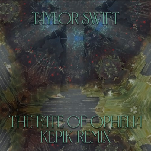 Taylor Swift - The Fate of Ophelia (KEPIK Remix)