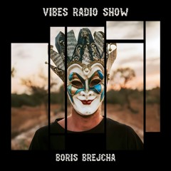 Vibes Radio Show - BORIS BREJCHA Edition