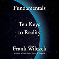 VIEW EBOOK 💕 Fundamentals: Ten Keys to Reality by Frank Wilczek EPUB KINDLE PDF EBOO