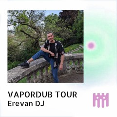 Vapordub Tour - Erevan DJ [14.05.2022]