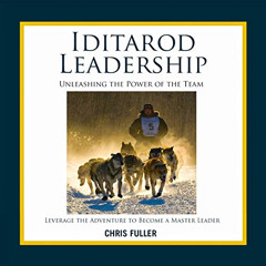 Read KINDLE 📑 Iditarod Leadership by  Chris Fuller,Chris Fuller,Inc. Influence Leade