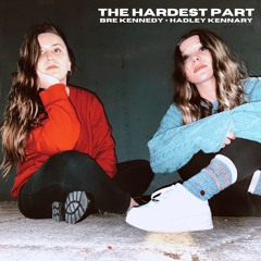 The Hardest Part - Bre Kennedy, Hadley Kennary