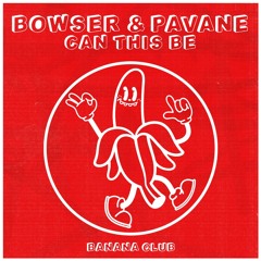 BC173 // Bowser & Pavane - Can This Be