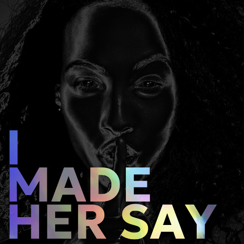 I Made Her Say