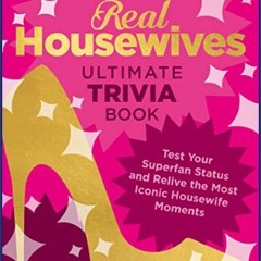 $$EBOOK 📚 The Unofficial Real Housewives Ultimate Trivia Book: Test Your Superfan Status and Reliv