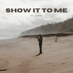 show it to me ft. sandy